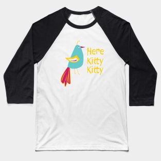 Funny Bird Saying Here Kitty Kitty for the Birders Baseball T-Shirt